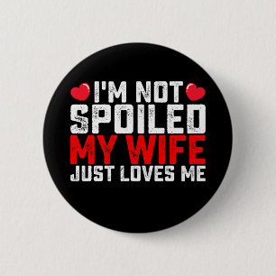 Badge Rond 5 Cm Je ne suis pas gâté, ma femme m'aime juste pour la