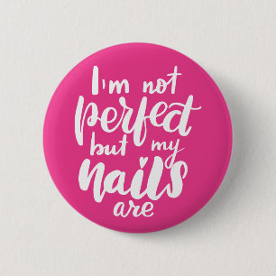 Badge Rond 5 Cm Je ne suis pas parfait mais mes clous sont