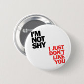 Badge Rond 5 Cm Je ne suis pas timide, je ne t'aime simplement pas (Devant & derrière)