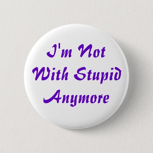 Badge Rond 5 Cm Je ne suis plus avec stupide (Devant)