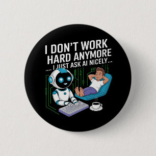 Badge Rond 5 Cm Je ne travaille plus dur... Je demande simplement