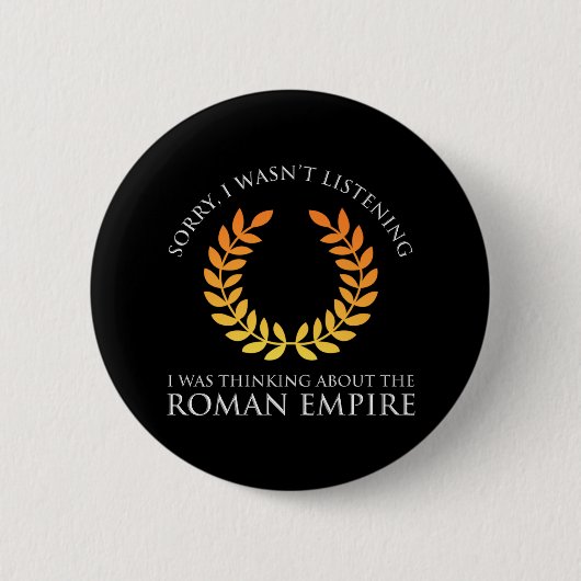 Badge Rond 5 Cm Je Pensais À L'Empire Romain (Devant)