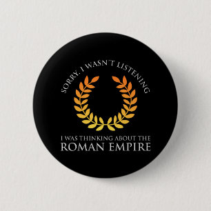 Badge Rond 5 Cm Je Pensais À L'Empire Romain