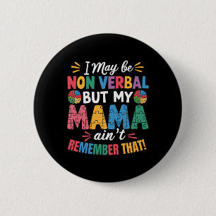 Badge Rond 5 Cm Je peux être non verbal mais ma maman ne s'en souv