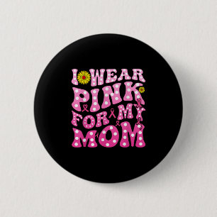 Badge Rond 5 Cm Je Porte Le Rose Pour Ma Mère Soutien Cancer Du Se
