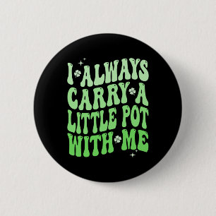 Badge Rond 5 Cm Je porte toujours un petit pot avec moi St Patrick