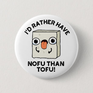 Badge Rond 5 Cm Je Préférerais Avoir Du Nofu Plutôt Que Du Tofu Dr