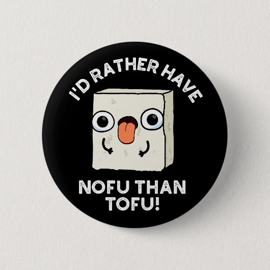 Badge Rond 5 Cm Je Préférerais Avoir Nofu Que Tofu Food Pun Dark B (Devant)