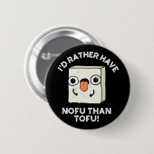 Badge Rond 5 Cm Je Préférerais Avoir Nofu Que Tofu Food Pun Dark B (Devant & derrière)