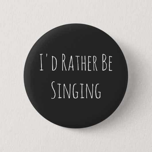 Badge Rond 5 Cm Je Préférerais Chanter - Graphisme Drôle (Devant)