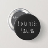 Badge Rond 5 Cm Je Préférerais Chanter - Graphisme Drôle (Devant & derrière)