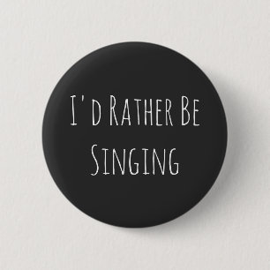 Badge Rond 5 Cm Je Préférerais Chanter - Graphisme Drôle