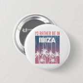 Badge Rond 5 Cm Je préférerais être à Ibiza (Devant & derrière)