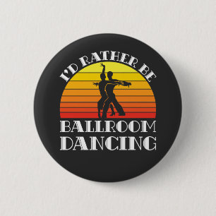 Badge Rond 5 Cm Je Préférerais Être En Danse De Salle De Bal