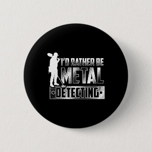 Badge Rond 5 Cm Je préférerais être Metal Détection T Chemise - Tr