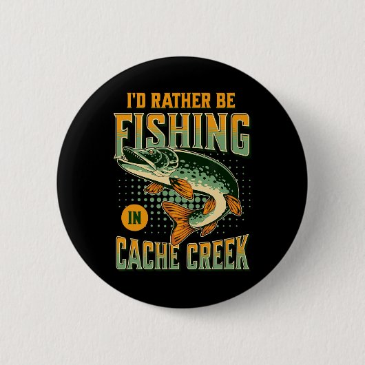 Badge Rond 5 Cm Je Préférerais Pêcher Dans Cache Creek (Devant)