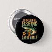 Badge Rond 5 Cm Je Préférerais Pêcher Dans Cache Creek (Devant & derrière)
