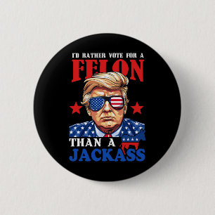 Badge Rond 5 Cm Je préférerais voter pour un Felon plutôt que pour