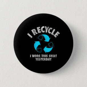 Badge Rond 5 Cm Je Recycle J'Ai Porté Cette Chemise Hier Jour des