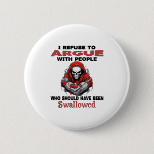 Badge Rond 5 Cm Je Refuse De Parler Avec Des Gens Qui Auraient Dû