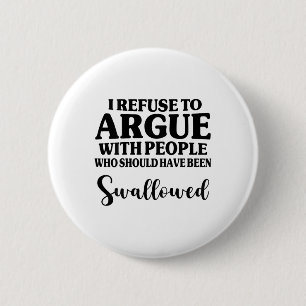 Badge Rond 5 Cm Je Refuse De Parler Avec Des Gens Qui Auraient Dû