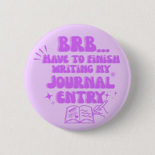 Badge Rond 5 Cm Je Reviens Tout De Suite, Je Dois Finir D'écrire M
