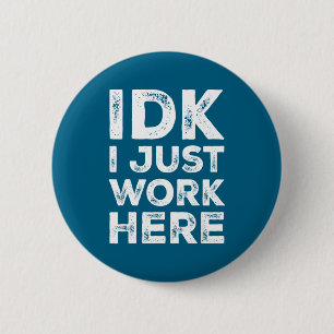 Badge Rond 5 Cm Je sais pas je travaille juste ici Citation drôle