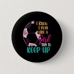 Badge Rond 5 Cm Je sais que je joue comme une fille, essayez de su