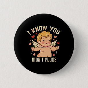 Badge Rond 5 Cm Je sais que vous n'avez pas utilisé de fil dentair