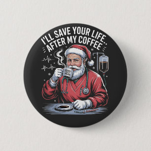 Badge Rond 5 Cm Je sauverai ta vie après mon café Santa Noël
