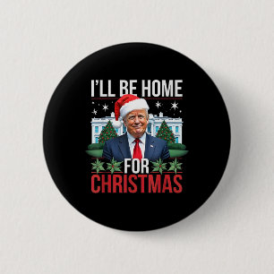 Badge Rond 5 Cm Je Serai À La Maison Pour Noël Trump Drôle