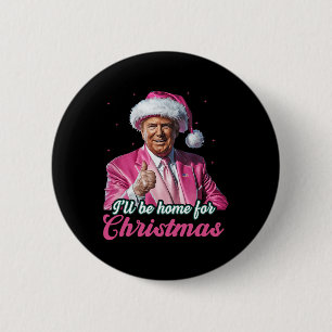 Badge Rond 5 Cm Je serai à la maison pour Noël Trump Funny Xmas Pa