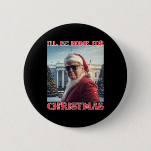 Badge Rond 5 Cm Je serai à la maison pour Noël Trump Père Noël Sel