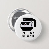 Badge Rond 5 Cm Je serai Black Funny Coffee Pot Pun (Devant & derrière)