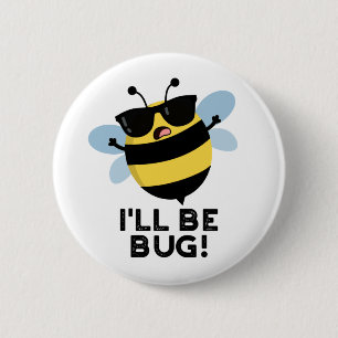 Badge Rond 5 Cm Je serai Bug Funny Movie Phrase Bee Pun