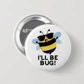 Badge Rond 5 Cm Je serai Bug Funny Movie Phrase Bee Pun (Devant & derrière)