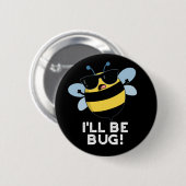 Badge Rond 5 Cm Je serai Bug Funny Movie Phrase Bee Pun Dark BG (Devant & derrière)