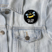 Badge Rond 5 Cm Je serai Bug Funny Movie Phrase Bee Pun Dark BG (En situation)