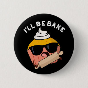 Badge Rond 5 Cm Je serai cuire au four Cupcake drôle Pun Dark BG