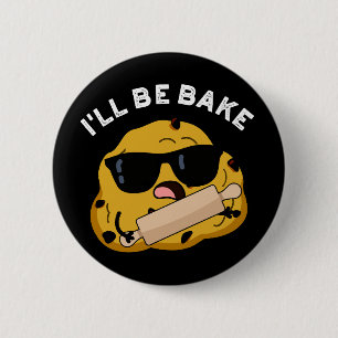 Badge Rond 5 Cm Je serai cuit Funny Baking Movie Pun Dark BG