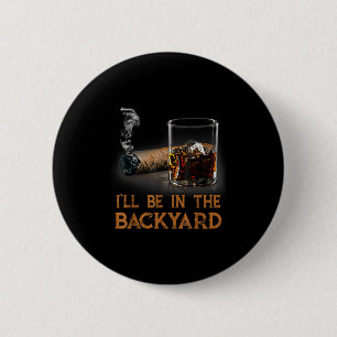 Badge Rond 5 Cm Je Serai Dans Le Jardin Drôle Cigar Et Bourbon Lov
