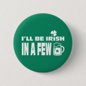 Badge Rond 5 Cm Je serai irlandais dans quelques bières. Saint Pat (Devant)