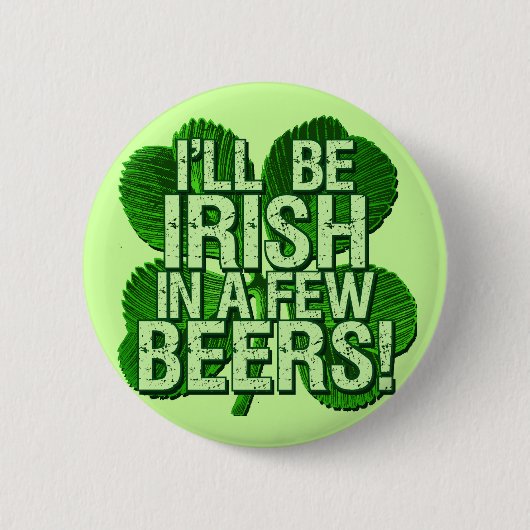 Badge Rond 5 Cm Je serai irlandais en peu de bières (Devant)