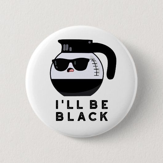 Badge Rond 5 Cm Je serai une tasse à café drôle noire Pun (Devant)