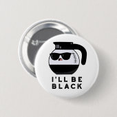 Badge Rond 5 Cm Je serai une tasse à café drôle noire Pun (Devant & derrière)