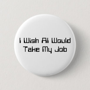 Badge Rond 5 Cm Je souhaite que l'IA prenne mon emploi