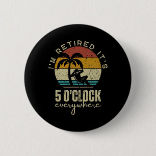 Badge Rond 5 Cm Je suis à la retraite C'est 5 heures partout Drôle