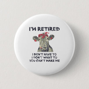 Badge Rond 5 Cm Je suis à la retraite, je n'ai pas à vouloir, on n