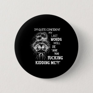 Badge Rond 5 Cm Je suis assez confiant que mes derniers mots seron