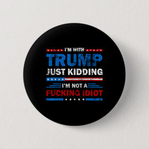 Badge Rond 5 Cm Je suis avec Trump et je ne suis pas un idiot de l